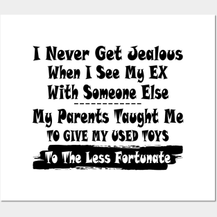 I Never Get Jealous When I See My Ex With Some Else My Parents Taught Me Shirt Posters and Art